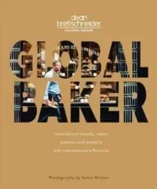 Image of Global Baker : Inspirational Breads, Cakes, Pastries and Desserts with International Influences