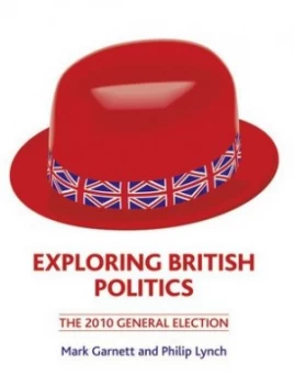 Image of Exploring British Politics the 2010 General Election by Dr Philip Lynch Book