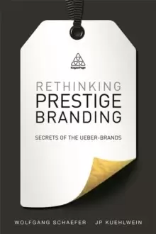 Image of Rethinking Prestige Branding : Secrets of the Ueber-Brands