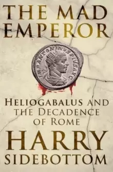 Image of The Mad Emperor : Heliogabalus and the Decadence of Rome