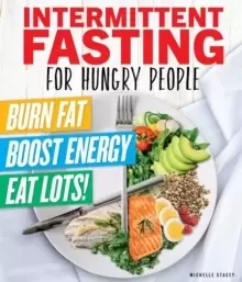 Image of Intermittent Fasting For Hungry People : Burn Fat, Boost Energy, Eat Lots