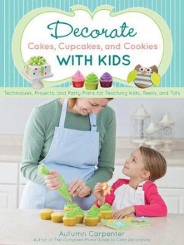 Image of Decorate Cakes Cupcakes and Cookies with Kids by Autumn Carpenter Paperback