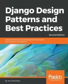 Image of Django Design Patterns and Best Practices : Industry-standard web development techniques and solutions using Python, 2nd Edition