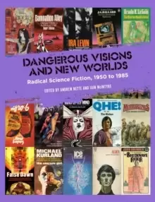Image of Dangerous Visions And New Worlds : Radical Science Fiction, 1950 to 1985