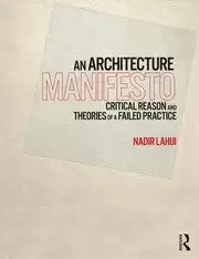Image of An Architecture Manifesto Critical Reason and Theories of a Failed Practice