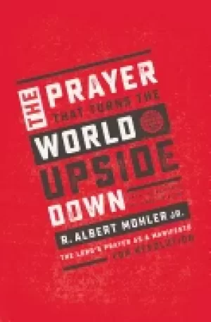 Image of prayer that turns the world upside down the lords prayer as a manifesto for