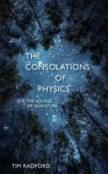 Image of The consolations of physics by Tim Radford