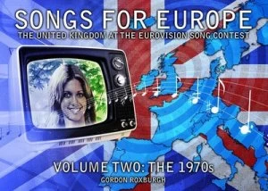 Image of Songs for Europe the United Kingdom at the Eurovision Song Contest. Volume Two the 1970s by Gordon Roxburgh Paperback