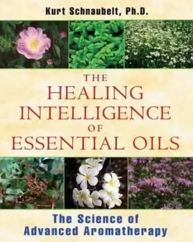 Image of Healing Intelligence of Essential Oils by Kurt Schnaubelt