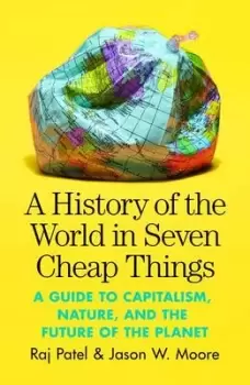 Image of A history of the world in seven cheap things by Raj Patel