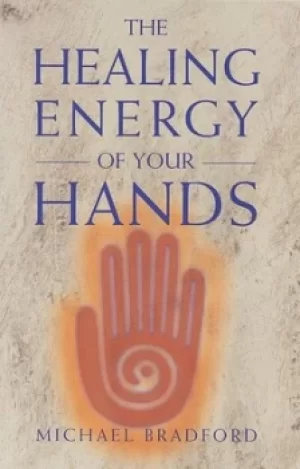 Image of The healing energy of your hands by Michael Bradford