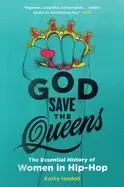 Image of god save the queens the essential history of women in hip hop