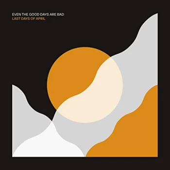 Image of Last Days Of April - Even the Good Days Are Bad CD