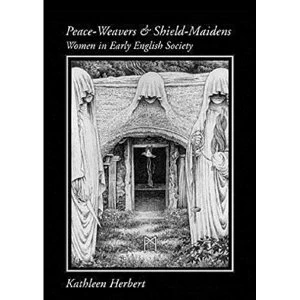 Image of Peace-Weavers and Shield-Maidens: Women in Early English Society by Kathleen Herbert (Paperback, 1997)