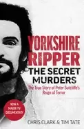 Image of Yorkshire Ripper - The Secret Murders : The True Story of Serial Killer Peter Sutcliffe's Reign of Terror
