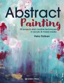 Image of Abstract Painting : 20 Projects & Creative Techniques in Acrylic & Mixed Media