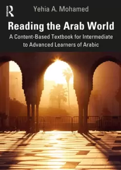 Image of Reading the Arab WorldA Content-Based Textbook for Intermediate to Advanced Learners of Arabic