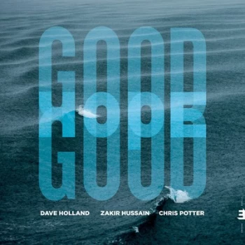 image of Good Hope by Dave Holland, Zakir Hussain & Chris Potter CD Album