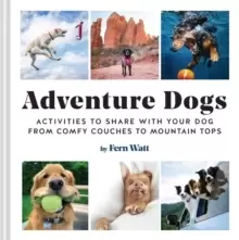 Image of Adventure Dogs : Activities to Share with Your Dog-from Comfy Couches to Mountain Tops