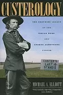 Image of custerology the enduring legacy of the indian wars and george armstrong cus
