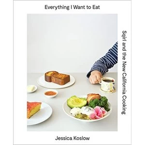 Image of Everything I Want to Eat Sqirl and the New California Cooking Hardback 2016