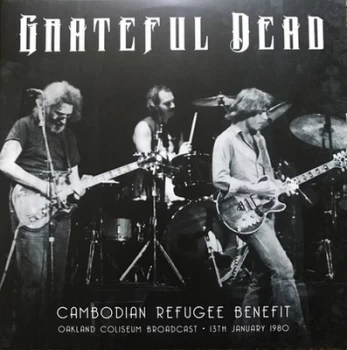 image of Cambodian Refugee Benefit Oakland Coliseum Broadcast - 13th January 1980 by The Grateful Dead Vinyl Album