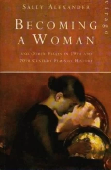 Image of Becoming a Woman and Other Essays in 19th and 20th Century Feminist History by Sally Alexander Paperback