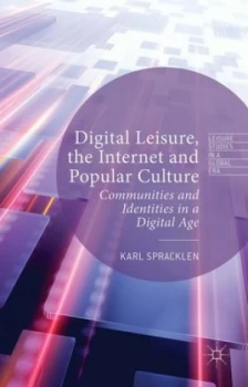Image of Digital Leisure the Internet and Popular Culture by K. Spracklen Hardback