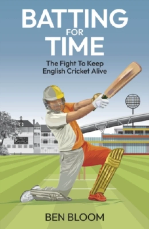 Image of Batting For Time : The Fight to Keep English Cricket Alive Hardback