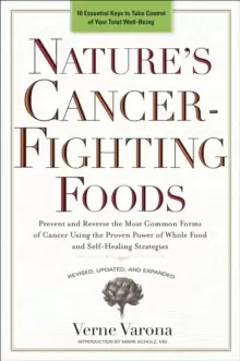 Image of Nature's Cancer-Fighting Foods : Prevent and Reverse the Most Common Forms of Cancer Using the Proven Power of Whole Food and Self-Healing Strategies