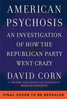 Image of American Psychosis : A Historical Investigation of How the Republican Party Went Crazy