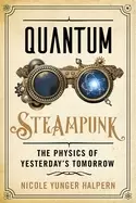 Image of quantum steampunk the physics of yesterdays tomorrow