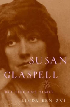 Image of Susan Glaspell by Linda Ben-Zvi Hardback