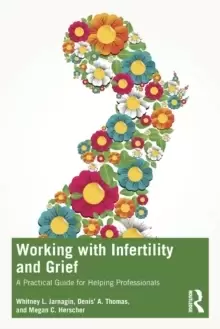 Image of Working with Infertility and Grief : A Practical Guide for Helping Professionals