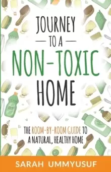Image of Journey to a Non-Toxic Home : The Room-by-Room Guide to a Natural, Healthy Home