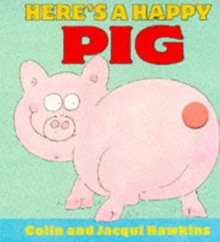 Image of Heres a Happy Pig by Colin Hawkins and Jacqui Hawkins Hardback