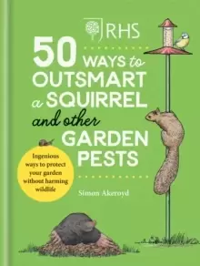 Image of RHS 50 Ways to Outsmart a Squirrel & Other Garden Pests : Ingenious ways to protect your garden without harming wildlife