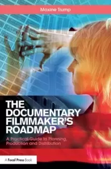 Image of The Documentary Filmmaker's Roadmap : A Practical Guide to Planning, Production and Distribution