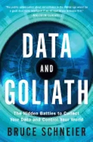 Image of data and goliath the hidden battles to collect your data and control your w