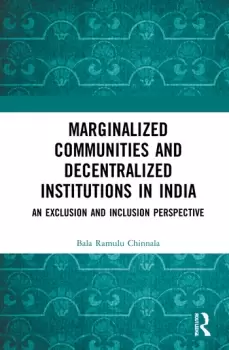 Image of Marginalized Communities and Decentralized Institutions in IndiaAn Exclusion and Inclusion Perspective