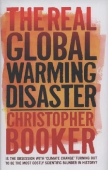 Image of The Real Global Warming Disaster by Christopher Booker Hardback