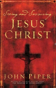 Image of Seeing and Savouring Jesus Christ by John Piper Book