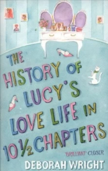 Image of The History of Lucys Love Life in Ten and a Half Chapters by Deborah Wright Paperback