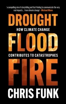 Image of Drought, Flood, Fire : How Climate Change Contributes to Catastrophes