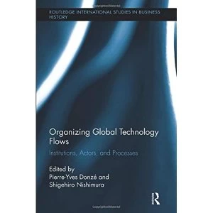 Image of Organizing Global Technology Flows Institutions, Actors, and Processes Paperback / softback 2018