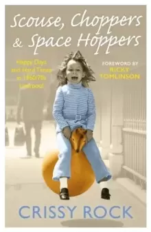 Image of Scouse, Choppers & Space Hoppers - A Liverpool Life of Happy Days and Hard Times : A Liverpool Life of Happy Days and Hard Times