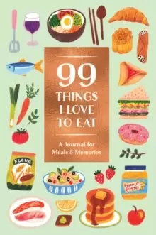 Image of 99 Things I Love to Eat (Guided Journal) : A Journal for Meals & Memories