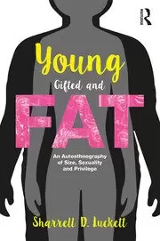 Image of YoungGiftedandFat An Autoethnography of Size Sexuality and Privilege