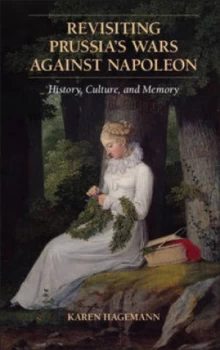 Image of Revisiting Prussias Wars against Napoleon by Karen Hagemann Hardback