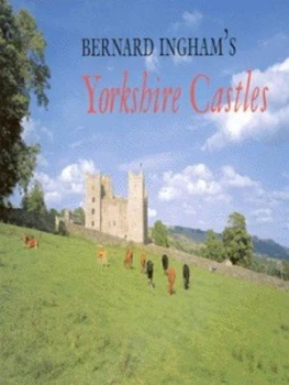 Image of Bernard Inghams Yorkshire Castles by Bernard Ingham Hardback